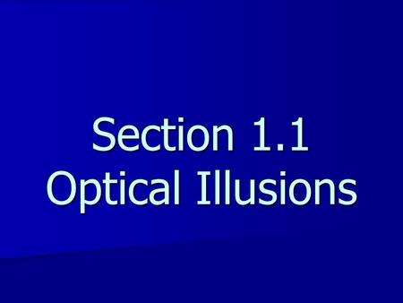 Section 1.1 Optical Illusions. Optical Illusions.