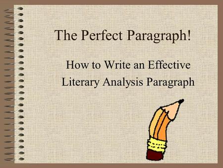 The Perfect Paragraph! How to Write an Effective Literary Analysis Paragraph.