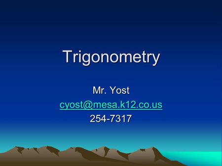 Trigonometry Mr. Yost 254-7317.