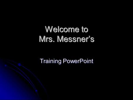 Welcome to Mrs. Messner’s Training PowerPoint. Mrs. Messner About Myself About Myself Shamokin Graduate Shamokin Graduate Activities in High School Activities.