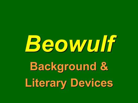 Beowulf Background & Literary Devices Beowulf is… The first great work of English national literatureThe first great work of English national literature.