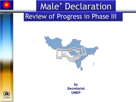 Male’ Declaration Male’ Declaration Review of Progress in Phase III by Secretariat UNEP.