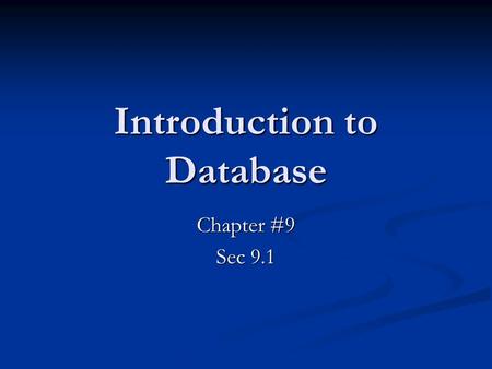 Introduction to Database Chapter #9 Sec 9.1. What is a Database? A flat file is considered to be one-dimensional storage system because it presents its.