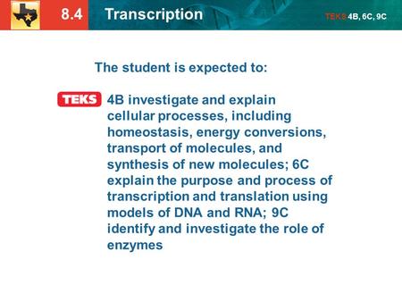 The student is expected to: 4B investigate and explain cellular processes, including homeostasis, energy conversions, transport of molecules, and synthesis.