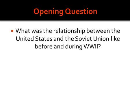  What was the relationship between the United States and the Soviet Union like before and during WWII?