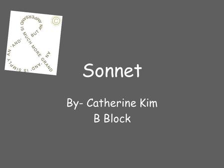Sonnet By- Catherine Kim B Block. Internet Definition Sonnet is one of the poetic forms that can be found in lyric poetry from Europe. Sonnet has 14 lines,