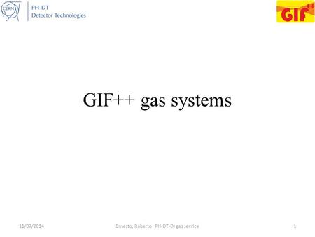 GIF++ gas systems 11/07/2014Ernesto, Roberto PH-DT-DI gas service1.