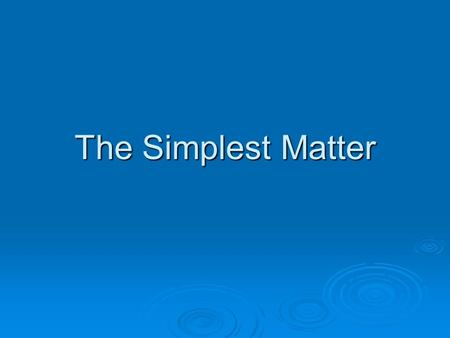 The Simplest Matter.  TV sets are common, yet each one is a complex system. All of the different materials have one thing in common. They are made up.