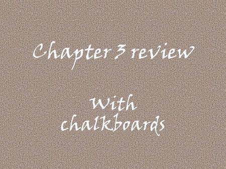 Chapter 3 review With chalkboards. What is this called? z X A.
