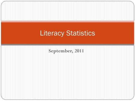 September, 2011 Literacy Statistics. American Context Over one million children drop out of school each year, costing the nation over $240 billion in.