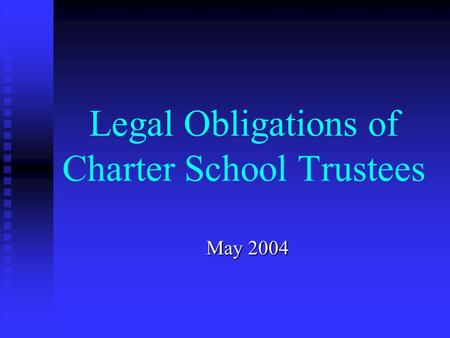 Legal Obligations of Charter School Trustees May 2004.