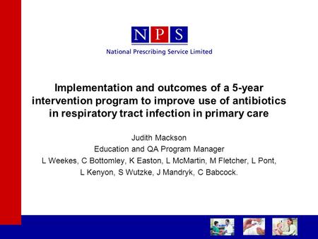 Implementation and outcomes of a 5-year intervention program to improve use of antibiotics in respiratory tract infection in primary care Judith Mackson.