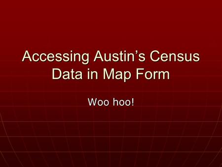 Accessing Austin’s Census Data in Map Form Woo hoo!
