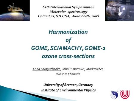 Harmonizationof GOME, SCIAMACHY, GOME-2 ozone cross-sections Anna Serdyuchenko, John P. Burrows, Mark Weber, Wissam Chehade University of Bremen, Germany.