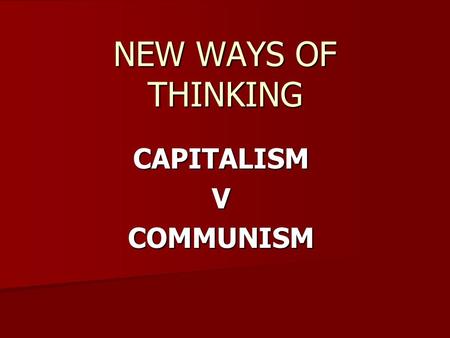 NEW WAYS OF THINKING CAPITALISMVCOMMUNISM. 10.3 Students analyze the effects of the Industrial Revolution in England, France, Germany, Japan, and the.