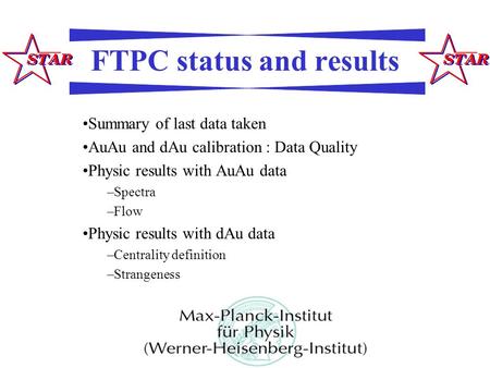 FTPC status and results Summary of last data taken AuAu and dAu calibration : Data Quality Physic results with AuAu data –Spectra –Flow Physic results.