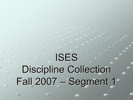 ISES Discipline Collection Fall 2007 – Segment 1.