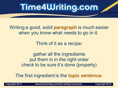 Writing a good, solid paragraph is much easier when you know what needs to go in it. Think of it as a recipe: gather all the ingredients put them in in.