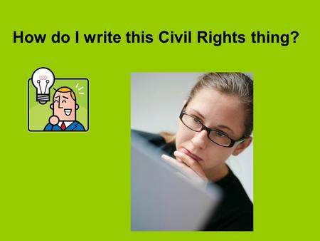 How do I write this Civil Rights thing?. Introduction The Civil Rights movement was… There were many events that helped to… Three (or four) important.
