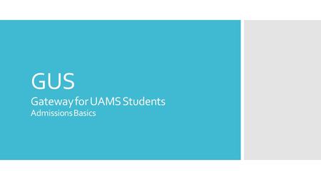GUS Gateway for UAMS Students Admissions Basics