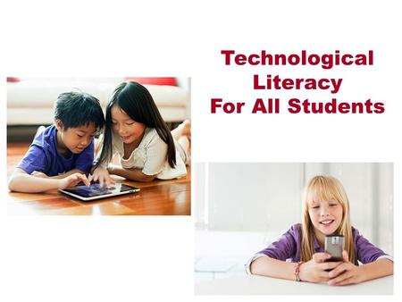 Technological Literacy For All Students. Technology Shapes Our Lives We are all doing things we never imagined We are absolutely “hooked” on technology.