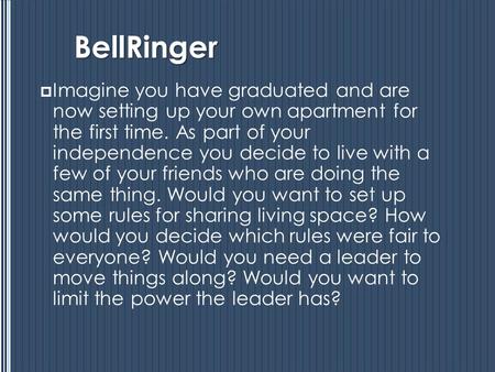 BellRinger  Imagine you have graduated and are now setting up your own apartment for the first time. As part of your independence you decide to live with.