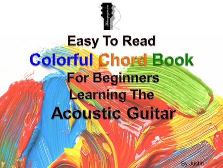 Easy To Read Colorful Chord Book For Beginners Learning The Acoustic Guitar By Justin Beene.