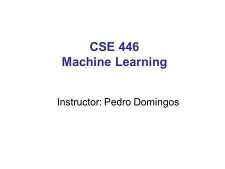 Instructor: Pedro Domingos
