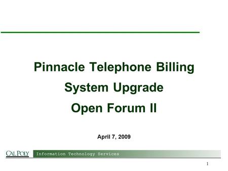 1 Pinnacle Telephone Billing System Upgrade Open Forum II April 7, 2009.