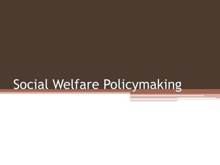 Social Welfare Policymaking. What is Social Policy and Why is it so Controversial? Social welfare policies provide benefits to individuals, either through.
