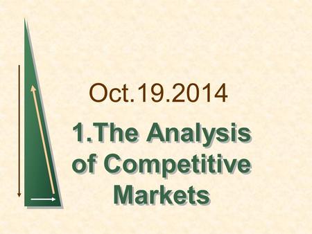 Oct.19.2014 1.The Analysis of Competitive Markets.