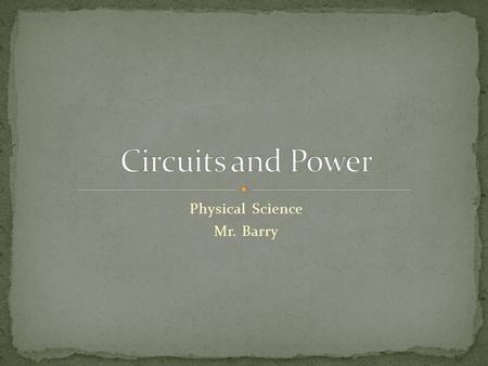 Physical Science Mr. Barry. Series circuits have one loop through which current can flow.