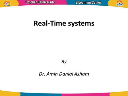 Real-Time systems By Dr. Amin Danial Asham.