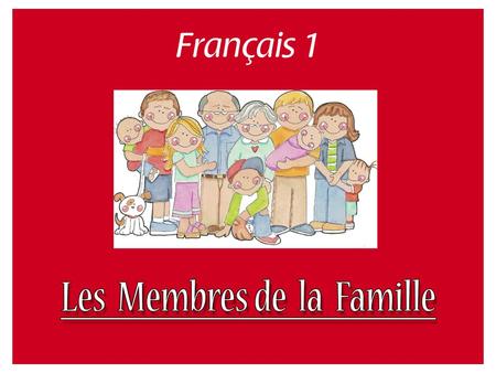 La famille the family Le père the father Le père the father “Papa”