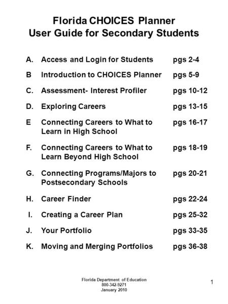 1 Florida CHOICES Planner User Guide for Secondary Students Florida Department of Education 800-342-9271 January 2010 A.Access and Login for Studentspgs.