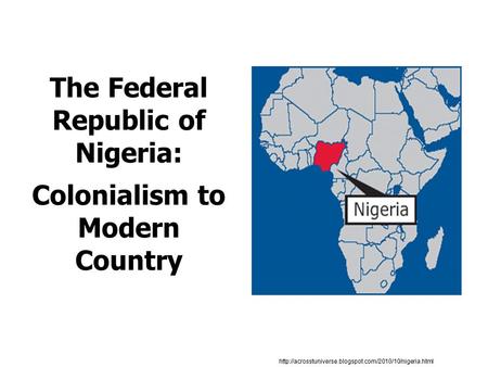 The Federal Republic of Nigeria: Colonialism to Modern Country