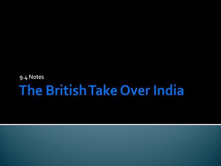 9.4 Notes.  How did the British Conquer India?  British took advantage of India’s divisions/ diversity  Used superior weapons.