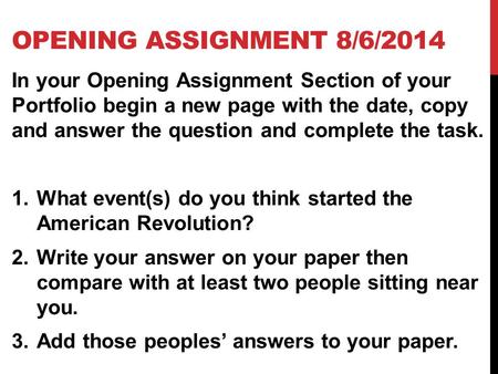 OPENING ASSIGNMENT 8/6/2014 In your Opening Assignment Section of your Portfolio begin a new page with the date, copy and answer the question and complete.