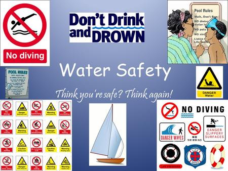 Water Safety Think you’re safe? Think again!. Did you know? Bet you didn’t know that on average 160 people drown in Ireland each year? Most of these tragic.