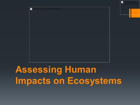 Assessing Human Impacts on Ecosystems. Learning Goals  Different soils have different characteristics that can be assessed. Human activities can have.