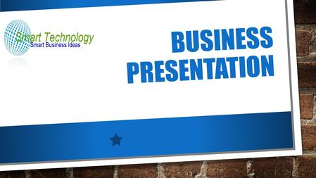 BUSINESS PRESENTATION. WELCOME, WE ARE GLAD YOU ARE HERE………………