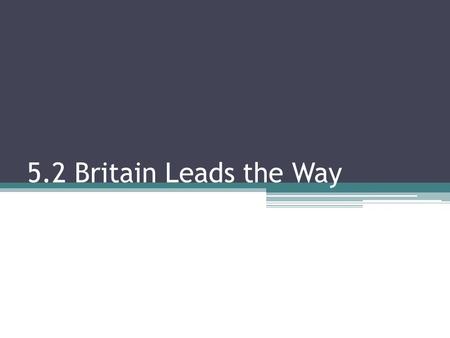 5.2 Britain Leads the Way.