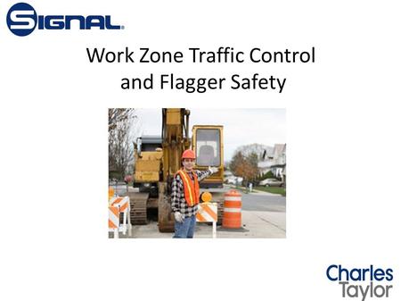 Work Zone Traffic Control and Flagger Safety. Flagger Safety The Flagger. No job is more important to protect workers in the roadway than a highly motivated,