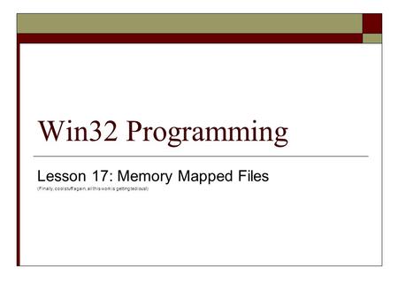 Win32 Programming Lesson 17: Memory Mapped Files (Finally, cool stuff again, all this work is getting tedious!)