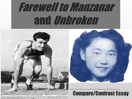 Farewell to Manzanar and Unbroken Compare/Contrast Essay.