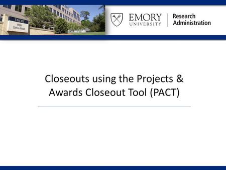 Closeouts using the Projects & Awards Closeout Tool (PACT)