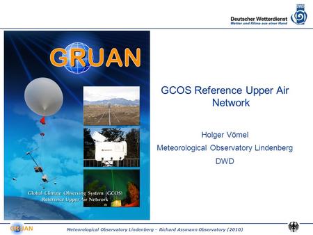 Meteorological Observatory Lindenberg – Richard Assmann Observatory (2010) GCOS Reference Upper Air Network Holger Vömel Meteorological Observatory Lindenberg.
