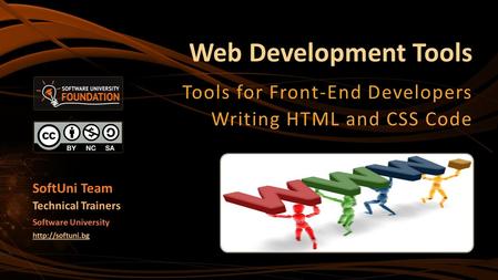 Web Development Tools Tools for Front-End Developers Writing HTML and CSS Code SoftUni Team Technical Trainers Software University
