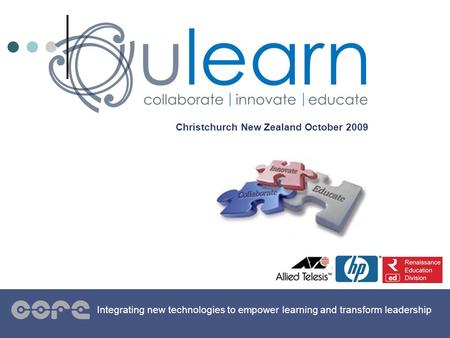 Christchurch New Zealand October 2009 Integrating new technologies to empower learning and transform leadership.
