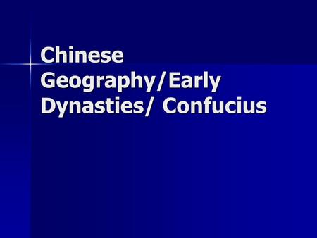 Chinese Geography/Early Dynasties/ Confucius. River Dynasties Two major rivers flow through the region; The Huang He and the Yangtze. Two major rivers.